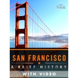 San Francisco A Brief History with Audio and Video.