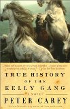 True History of the Kelly Gang A Novel.