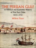 The Persian Gulf 1500 to 1730 by Willem Floor.