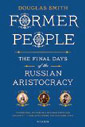 The Final Days of Russian Aristrocracy. Douglas Smith.