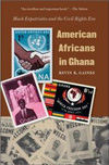 American Africans in Ghana by Kevin K. Gaines.